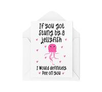 Funny Novelty Greeting Cards | If You Got Stung By A Jellyfish | Colleague Birthday Office Valentines Anniversary Other Half | CBH1179