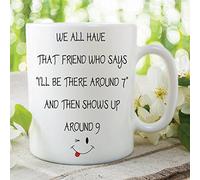 Funny Novelty Mug Gift Friends Who Shows Up Late Joke Coffee Cup Work WSDMUG287