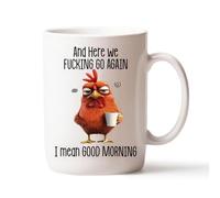 Funny Novelty Mug - Here We F*cking Go Again... I Mean Good Morning, 11oz Funny Sarcastic Coffee Mug, Grumpy Chicken Cup for Mom, Sister, BFF, Friends, Coworkers, Boss