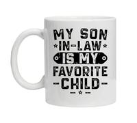 Funny Novelty Mug My Son in Law is My Favorite Child Hilarious Quote Christmas, Birthday, Any Occasion Coffee Ceramic Washable Reusable Comes Boxed Ready for Gifting