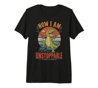 Funny Now I Am Unstoppable Dinosaur T-Rex Premium T-Shirt