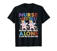 Funny Nurse Besties Because Going Crazy Alone is Not Fun T-Shirt