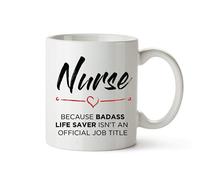Funny Nurse Mug With Saying "Nurse Because Badass Life Save Isn't An Official Job Title" 11oz Coffee Cup { Gift Ideas for Women, Men, Husband, Wife, Daughter, Son, Girlfriend, Boyfriend, Mom, Dad