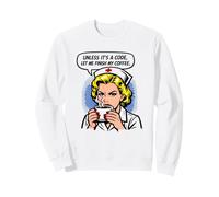 Funny Nurse Unless It's A Code Let Me Finish My Coffee Lover Sweatshirt