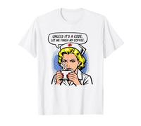 Funny Nurse Unless It's A Code Let Me Finish My Coffee Lover T-Shirt