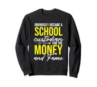 Funny Obviously I Became A School Custodian For The Money Sweatshirt