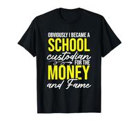 Funny Obviously I Became A School Custodian for The Money T-Shirt