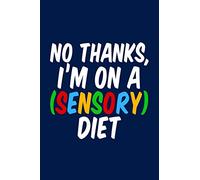 Funny Occupational Therapy Notebook: No Thanks, I'm On a Sensory Diet