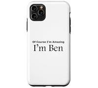 Funny Of Course I'm Amazing I am Ben Case for iPhone 11 Pro Max