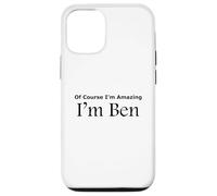 Funny Of Course I'm Amazing I am Ben Case for iPhone 12/12 Pro