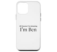 Funny Of Course I'm Amazing I am Ben Case for iPhone 12 mini