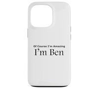 Funny Of Course I'm Amazing I am Ben Case for iPhone 13 Pro