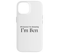 Funny Of Course I'm Amazing I am Ben Case for iPhone 14