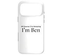 Funny Of Course I'm Amazing I am Ben Case for iPhone 17 Pro Max