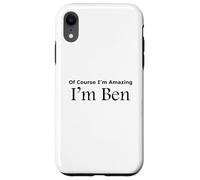 Funny Of Course I'm Amazing I am Ben Case for iPhone XR