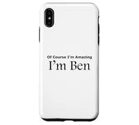 Funny Of Course I'm Amazing I am Ben Case for iPhone XS Max