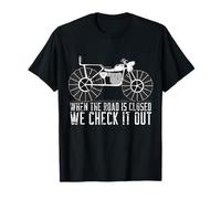 Funny Off-Roading When The Road is Closed We Check It Out T-Shirt