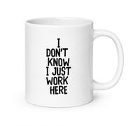 Funny Office Ceramic Coffee Mug 11oz - Sarcastic Humour Work Quotes for Colleagues, Employees, Managers & Coworkers - Novelty Tea Cup for Workplace Staff & Bosses (I Don’t Know I Just Work Here)