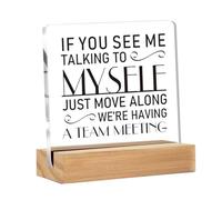 Funny Office Decor,If You See Me Talking to Myself We're Having a Team Meeting Sign,Office Desk Signs with Sayings Desk Decoration Office Desk Shelf Decor Sign(4 x 4 Inches)