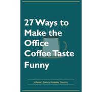 Funny Office Gift Journal - 27 Ways to Make the Office Coffee Taste Funny | Hilarious Gag Notebook for Coworkers, Coffee Lovers, Work Friends | Lined ... for the discerning workplace provocateur."