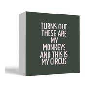 Funny Office Home Desk Table Decor Wood Sign - Turns Out These Are My Monkeys And This Is My Circus, Fun Desk Accessories For Work, Office Decorations For Work Women 5X5 Inch