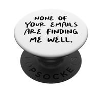 Funny Office Humor, None Of Your Emails Are Finding Me Well PopSockets Adhesive PopGrip