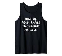 Funny Office Humor, None of Your Emails are Finding Me Well Tank Top