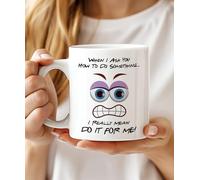 Funny Office Mug - “When I Ask You How to do Something, I Really Mean DO IT for Me!” - Novelty Coffee Cup - Sarcastic Gift for Coworkers