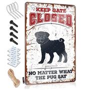 Funny Office Signs Keep Gate Closed No Matter What The Pug Say Sign Room Signs For Bedroom Metal Vintage Signs(30X40CM)
