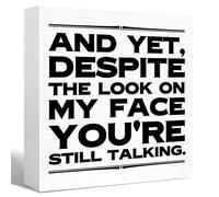 Funny Office Wood Box Sign and Yet Despite the Look on My Face You're Still Talking Wooden Block Sign Humorous Desk Décor for Home Office Cubicle Table