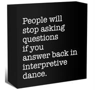 Funny Office Wooden Box Sign,Humorous Office Desk Decor,Sarcastic Wood Signs,People Will Stop Asking Questions if You Answer Back in Interpretive Dance Wood Block Sign 5x5 Inch