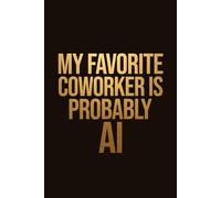 Funny Office Work AI Gag Gift Notebook for Coworkers, Dad, and Mom: My Favorite Coworker Is Probably AI