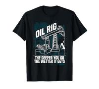 Funny Oil Rig the Deeper You Go The Wetter It Gets T-Shirt