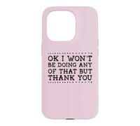 Funny Ok I Won't Be Doing Any Of That But Thank You Case for iPhone 15 Pro