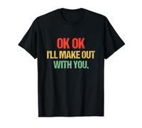 Funny OK OK I'll Make Out with You Vintage T-Shirt