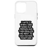 Funny Old Age, High School Reunion, I Hate It When, Senior Case for iPhone 12 Pro Max