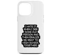 Funny Old Age, High School Reunion, I Hate It When, Senior Case for iPhone 13 Pro Max