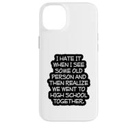 Funny Old Age, High School Reunion, I Hate It When, Senior Case for iPhone 14 Plus