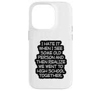 Funny Old Age, High School Reunion, I Hate It When, Senior Case for iPhone 14 Pro