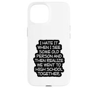 Funny Old Age, High School Reunion, I Hate It When, Senior Case for iPhone 15