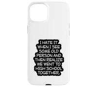 Funny Old Age, High School Reunion, I Hate It When, Senior Case for iPhone 15 Plus