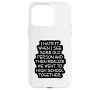 Funny Old Age, High School Reunion, I Hate It When, Senior Case for iPhone 15 Pro Max