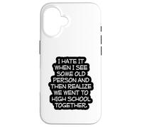 Funny Old Age, High School Reunion, I Hate It When, Senior Case for iPhone 16