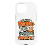 Funny Old Man It's Weird Being The Same Age As Old People Case for iPhone 15