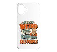 Funny Old Man It's Weird Being The Same Age As Old People Case for iPhone 16 Plus