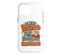 Funny Old Man It's Weird Being The Same Age As Old People Case for iPhone 16 Pro Max