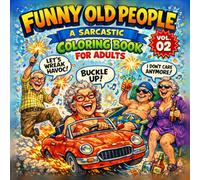Funny Old People : A Sarcastic Coloring Book for Adults (Volume 2): Wild, Savage And Hilarious Senior Humor / Bold and Easy Coloring Pages for Adults Who Don’t Care Anymore