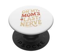 Funny On My Mom’s Last Nerve Quote PopSockets Adhesive PopGrip