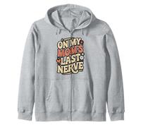 Funny On My Mom’s Last Nerve Quote Zip Hoodie