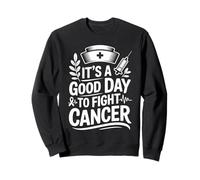 Funny Oncology Nurse It's A Good Day To Fight Cancer Sweatshirt